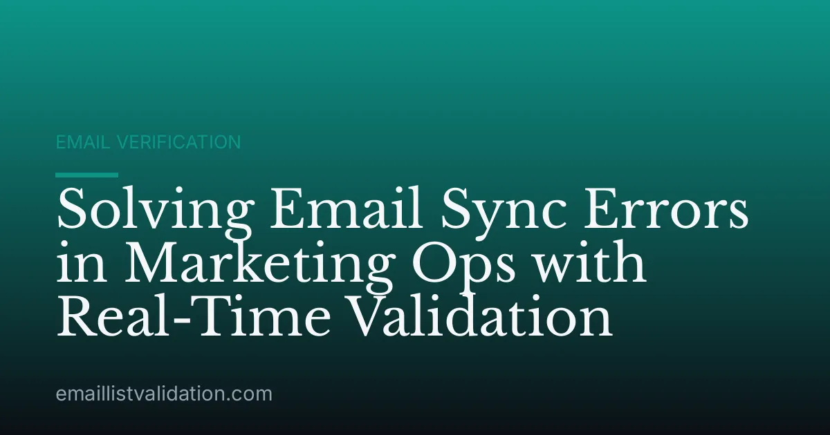 Solving Email Sync Errors in Marketing Ops with Real-Time Validation