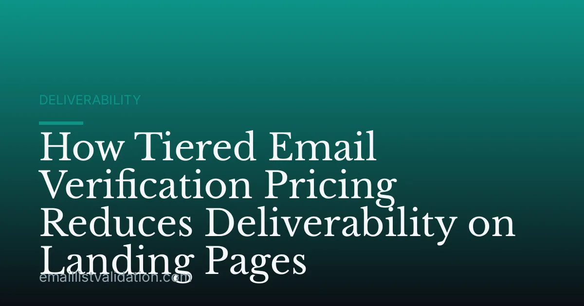 How Tiered Email Verification Pricing Reduces Deliverability on Landing Pages