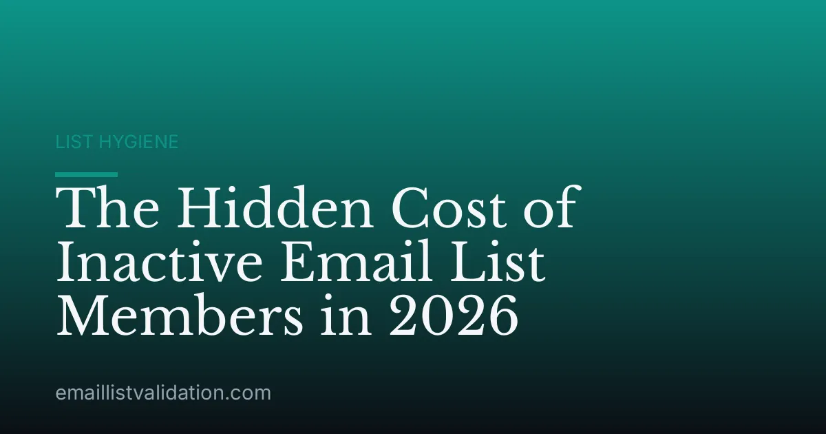 The Hidden Cost of Inactive Email List Members in 2026