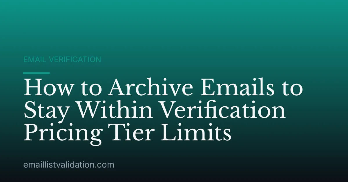 How to Archive Emails to Stay Within Verification Pricing Tier Limits