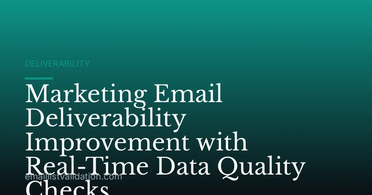 Marketing Email Deliverability Improvement with Real-Time Data Quality Checks