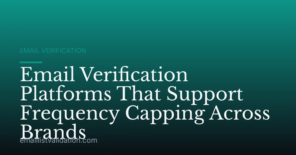 Email Verification Platforms That Support Frequency Capping Across Brands