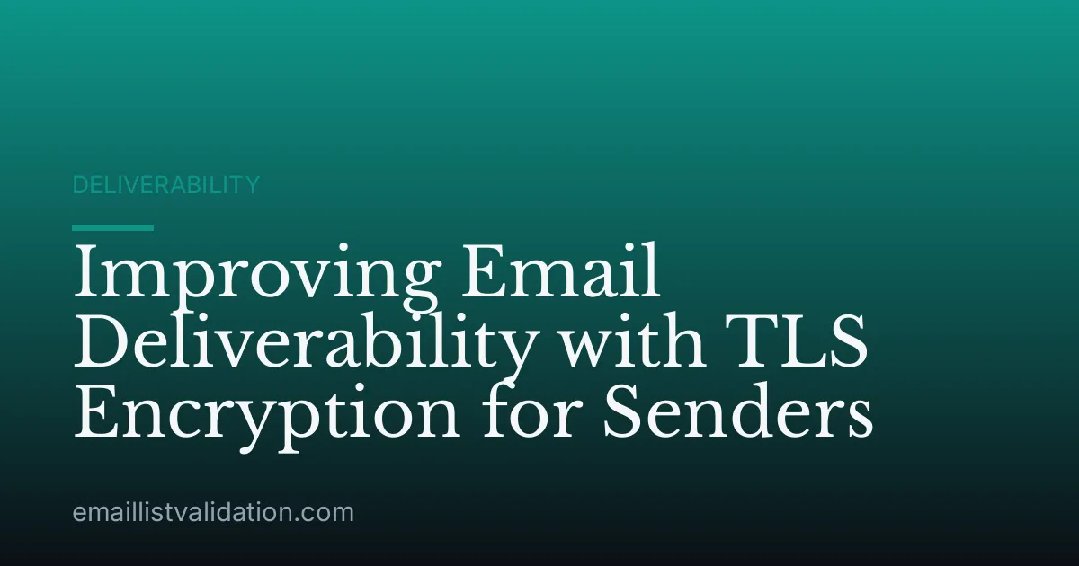 Improving Email Deliverability with TLS Encryption for Senders