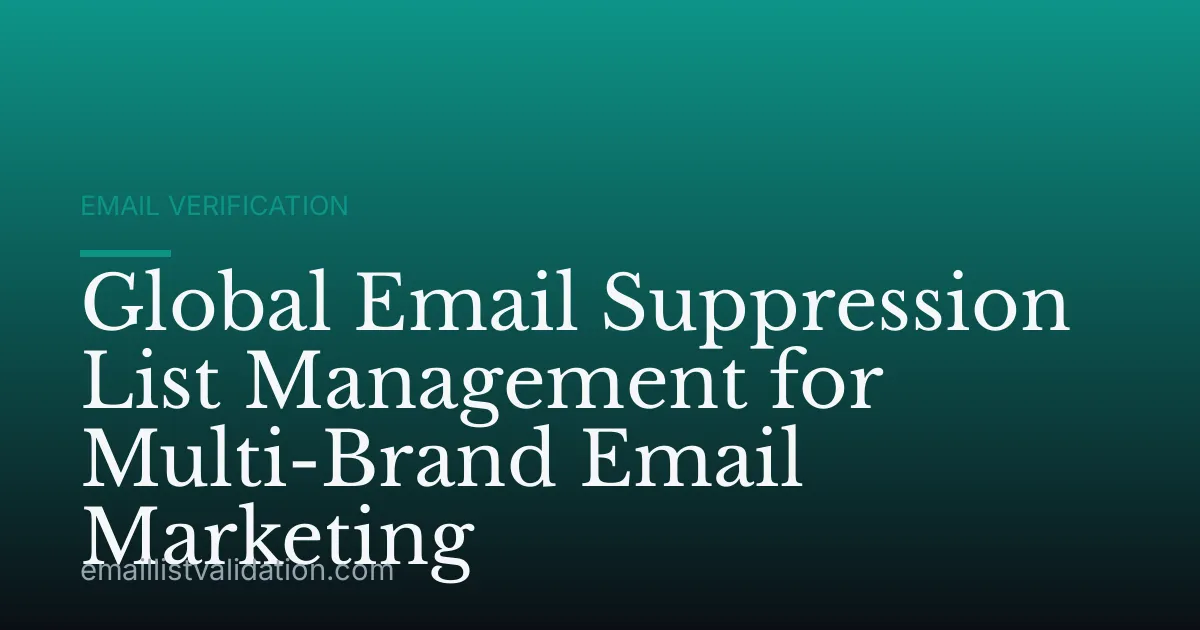 Global Email Suppression List Management for Multi-Brand Email Marketing