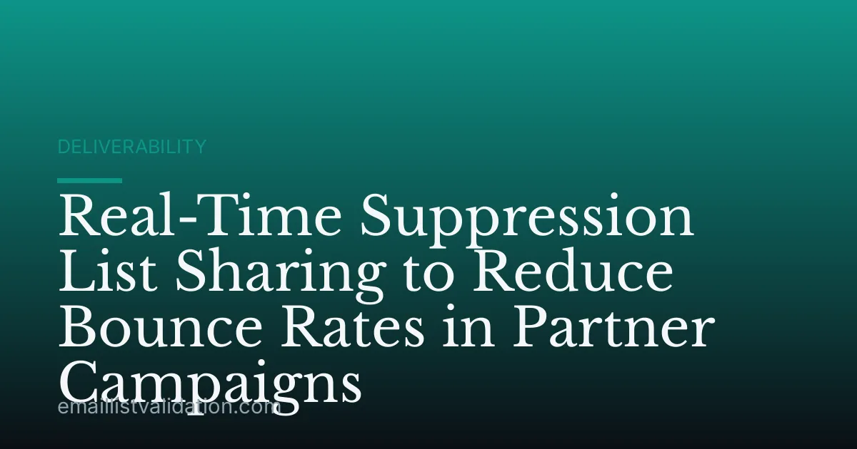 Real-Time Suppression List Sharing to Reduce Bounce Rates in Partner Campaigns