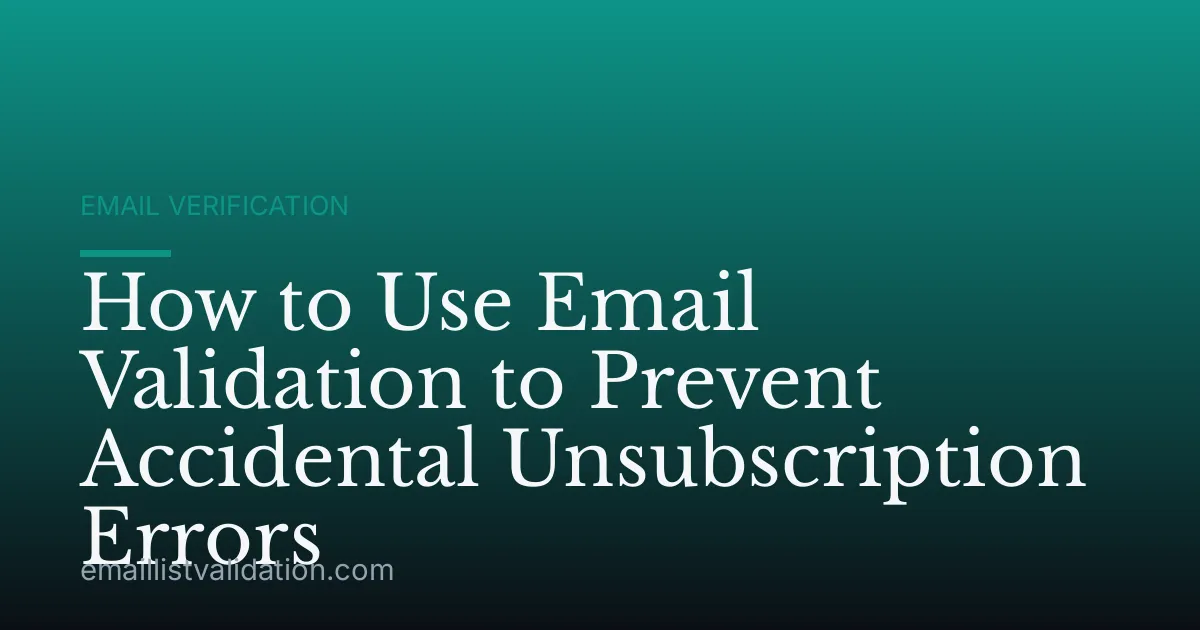 How to Use Email Validation to Prevent Accidental Unsubscription Errors