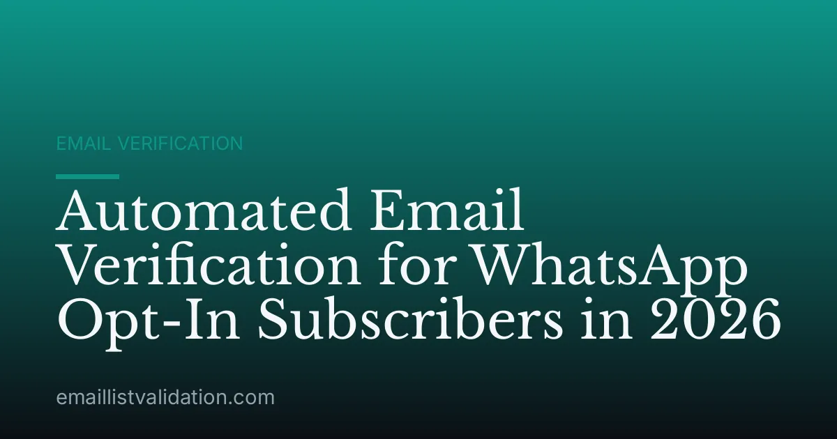 Automated Email Verification for WhatsApp Opt-In Subscribers in 2026