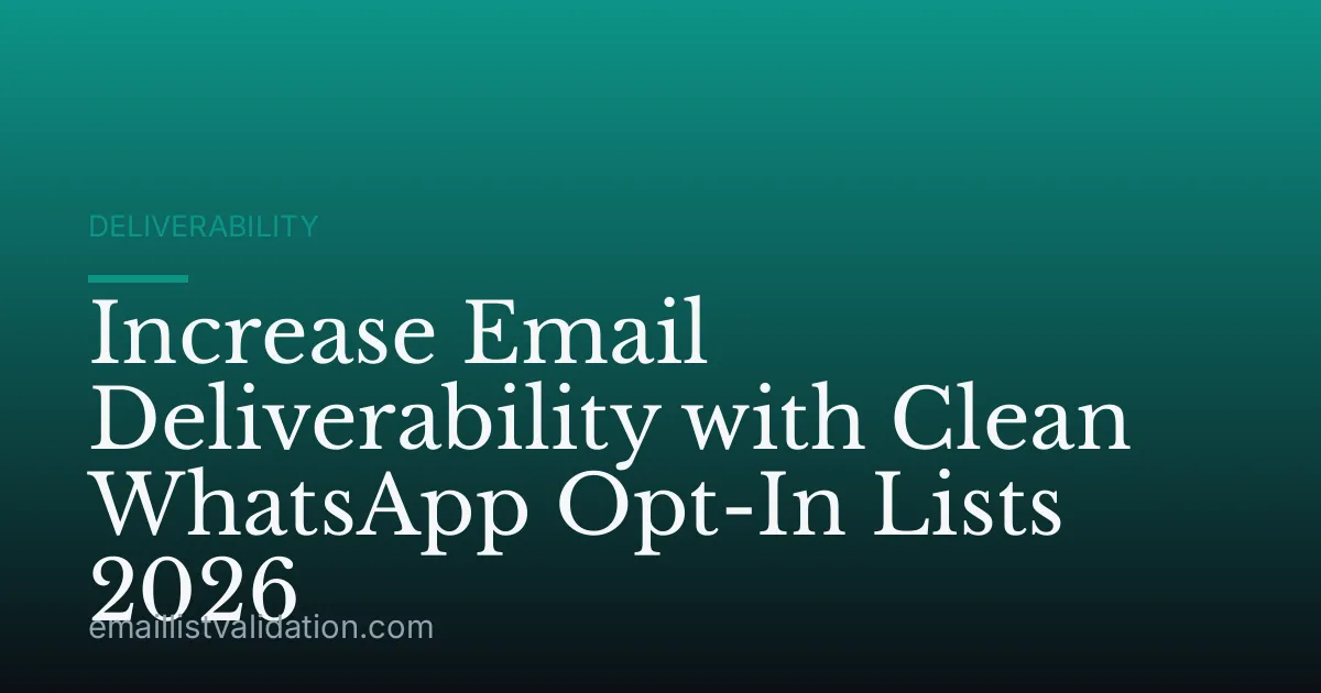 Increase Email Deliverability with Clean WhatsApp Opt-In Lists 2026