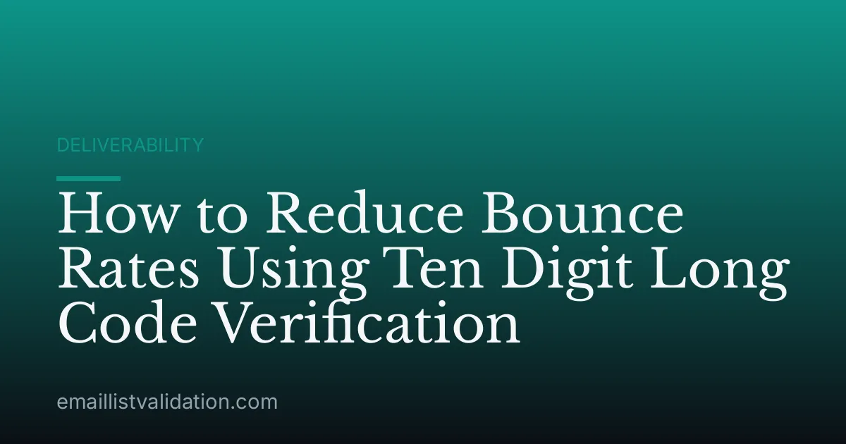 How to Reduce Bounce Rates Using Ten Digit Long Code Verification