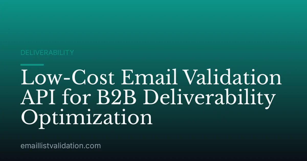 Low-Cost Email Validation API for B2B Deliverability Optimization