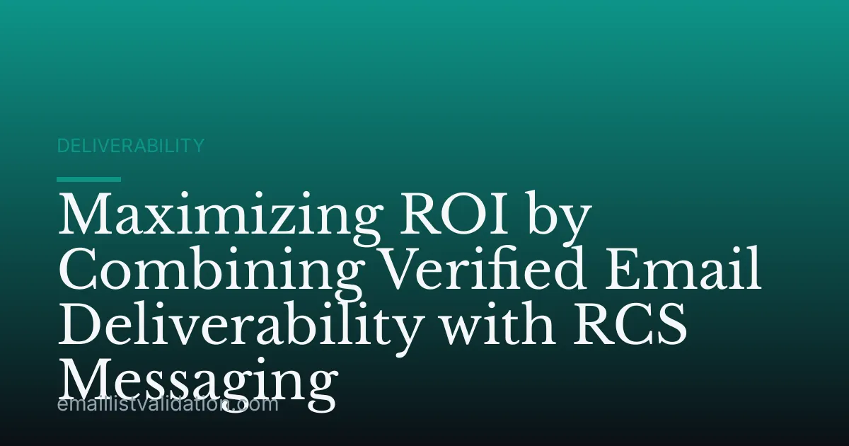 Maximizing ROI by Combining Verified Email Deliverability with RCS Messaging