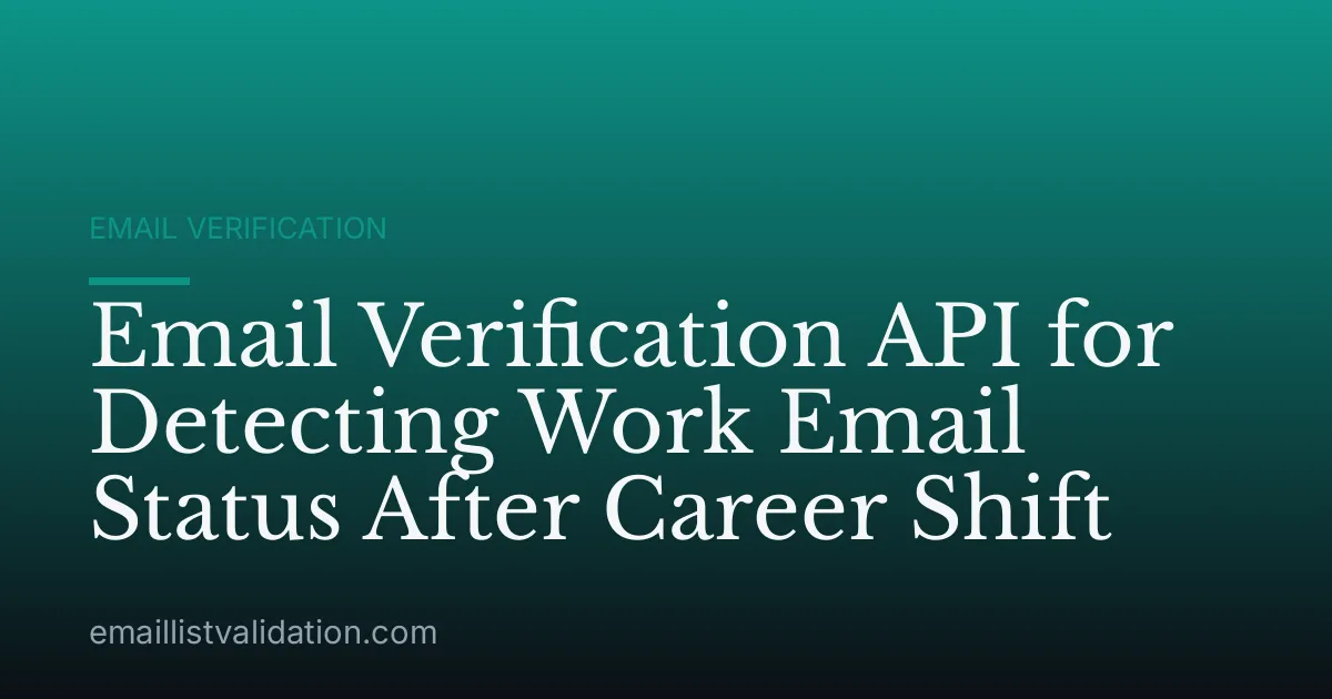 Email Verification API for Detecting Work Email Status After Career Shift