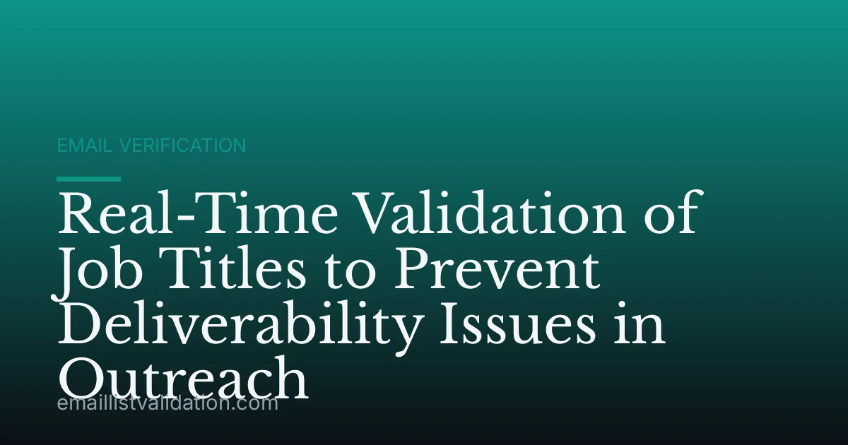 Real-Time Validation of Job Titles to Prevent Deliverability Issues in Outreach