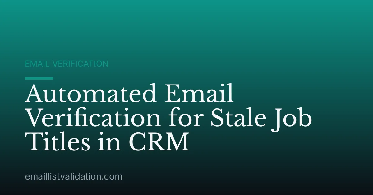 Automated Email Verification for Stale Job Titles in CRM