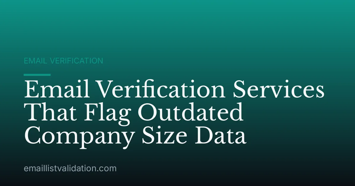 Email Verification Services That Flag Outdated Company Size Data