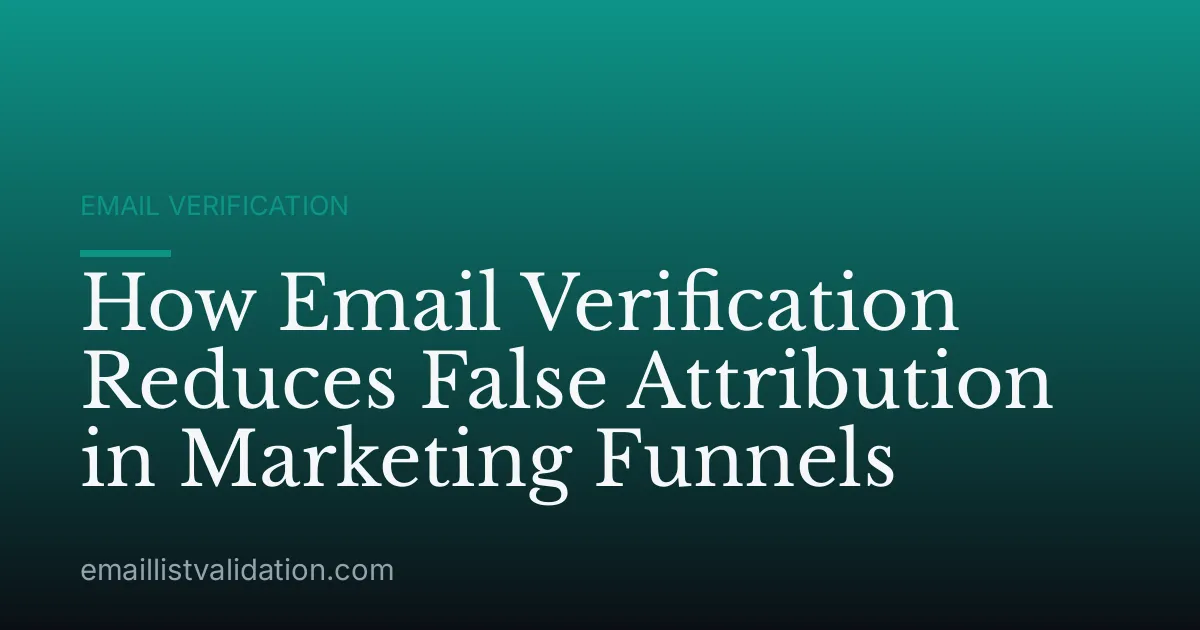 How Email Verification Reduces False Attribution in Marketing Funnels