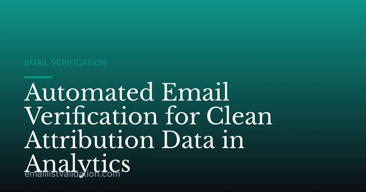 Automated Email Verification for Clean Attribution Data in Analytics
