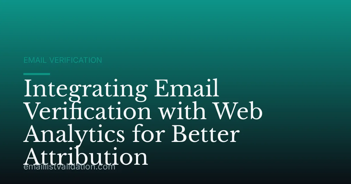 Integrating Email Verification with Web Analytics for Better Attribution
