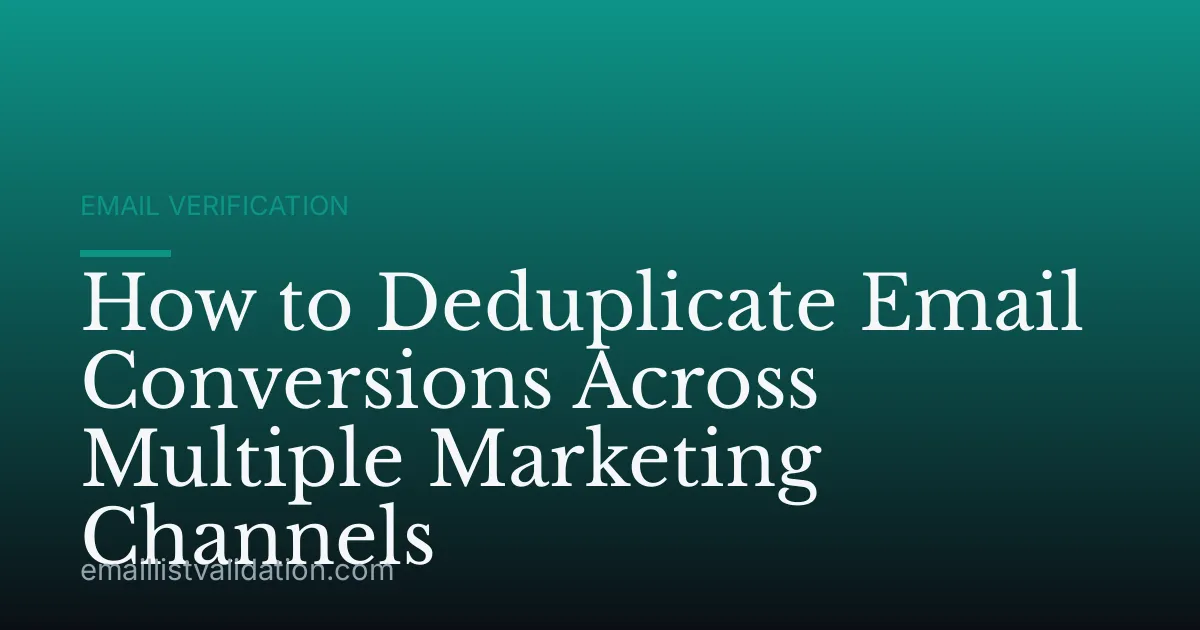 How to Deduplicate Email Conversions Across Multiple Marketing Channels