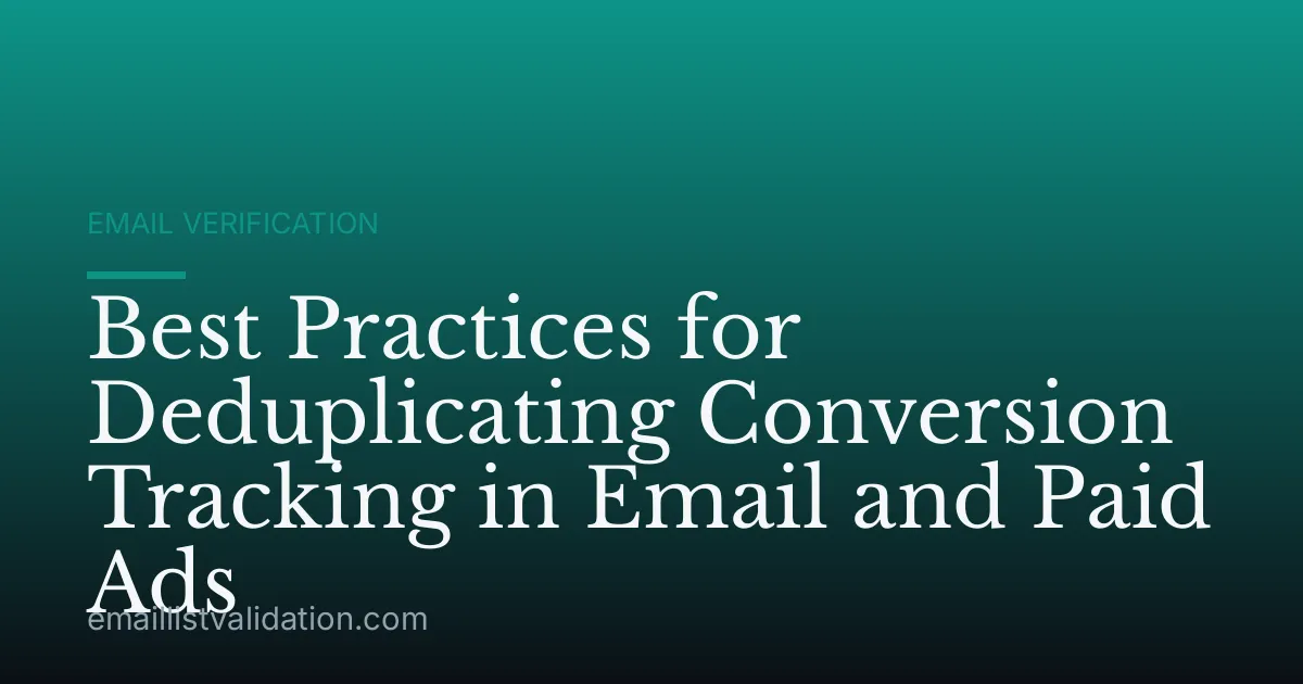 Best Practices for Deduplicating Conversion Tracking in Email and Paid Ads
