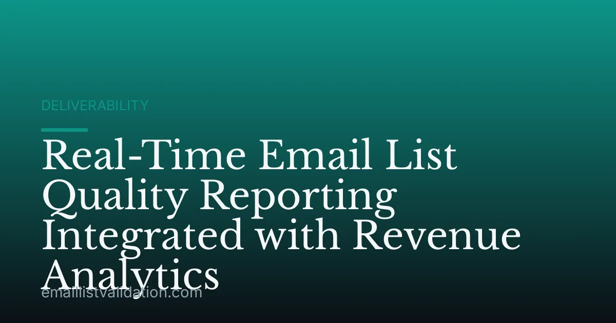Real-Time Email List Quality Reporting Integrated with Revenue Analytics