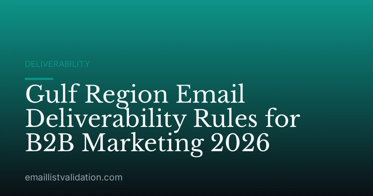 Gulf Region Email Deliverability Rules for B2B Marketing 2026