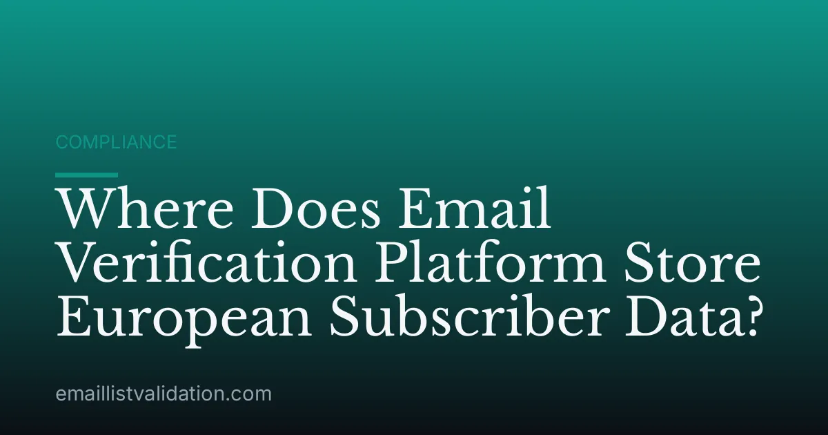 Where Does Email Verification Platform Store European Subscriber Data?