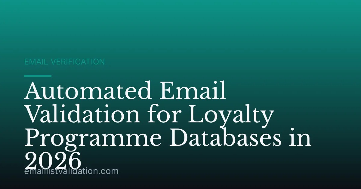 Automated Email Validation for Loyalty Programme Databases in 2026
