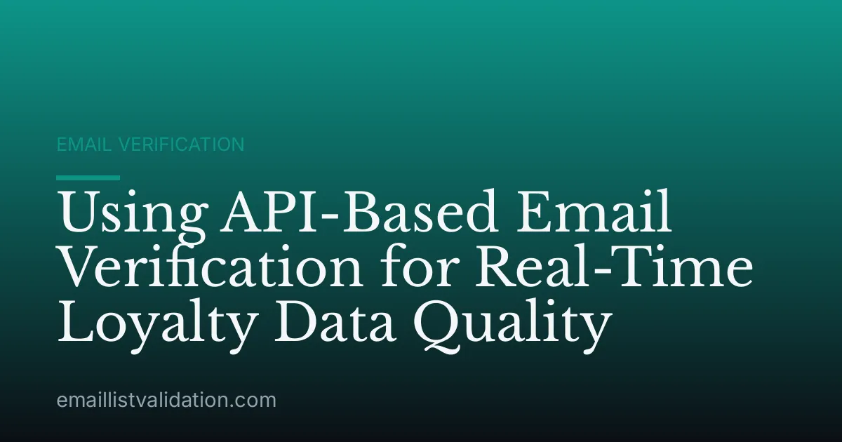 Using API-Based Email Verification for Real-Time Loyalty Data Quality