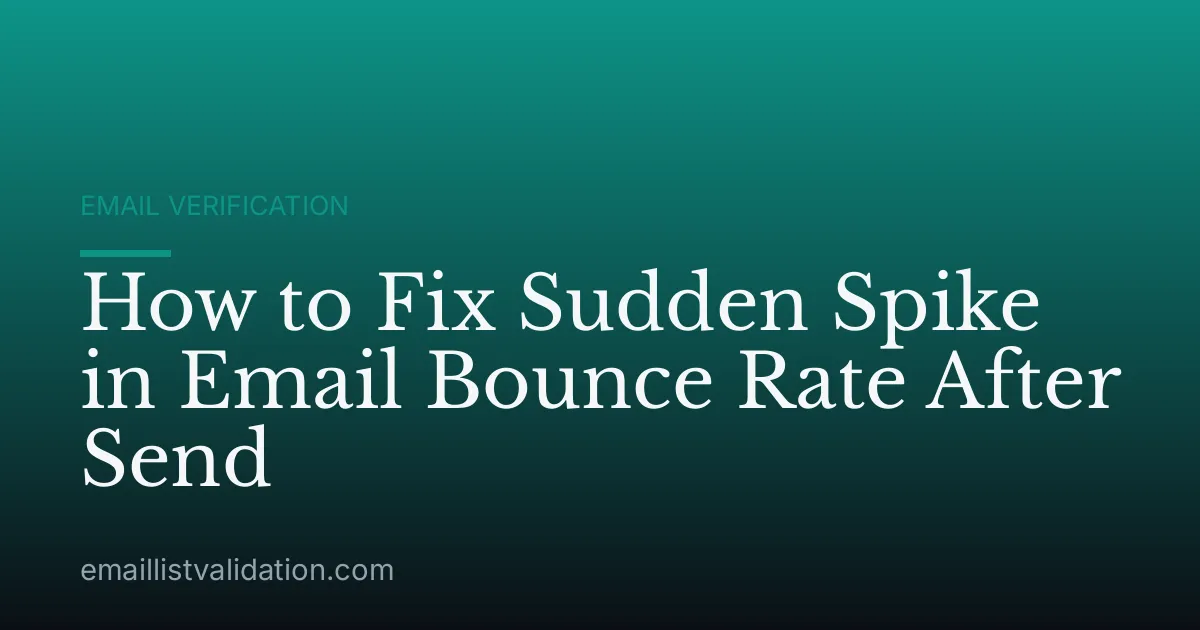 How to Fix Sudden Spike in Email Bounce Rate After Send