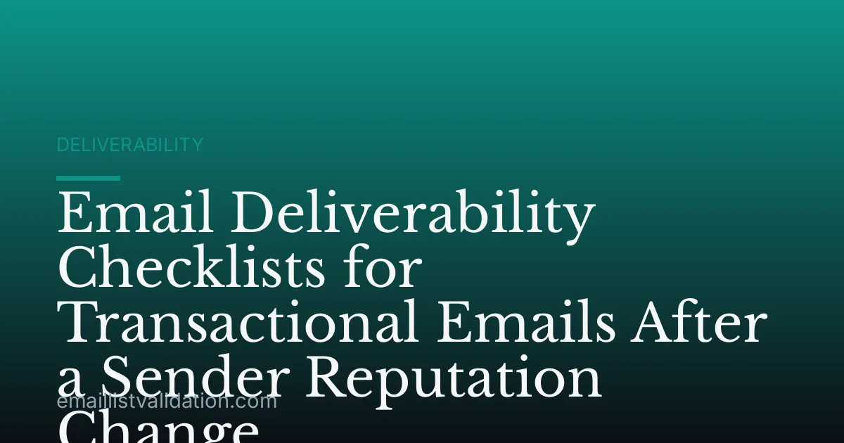 Email Deliverability Checklists for Transactional Emails After a Sender Reputation Change