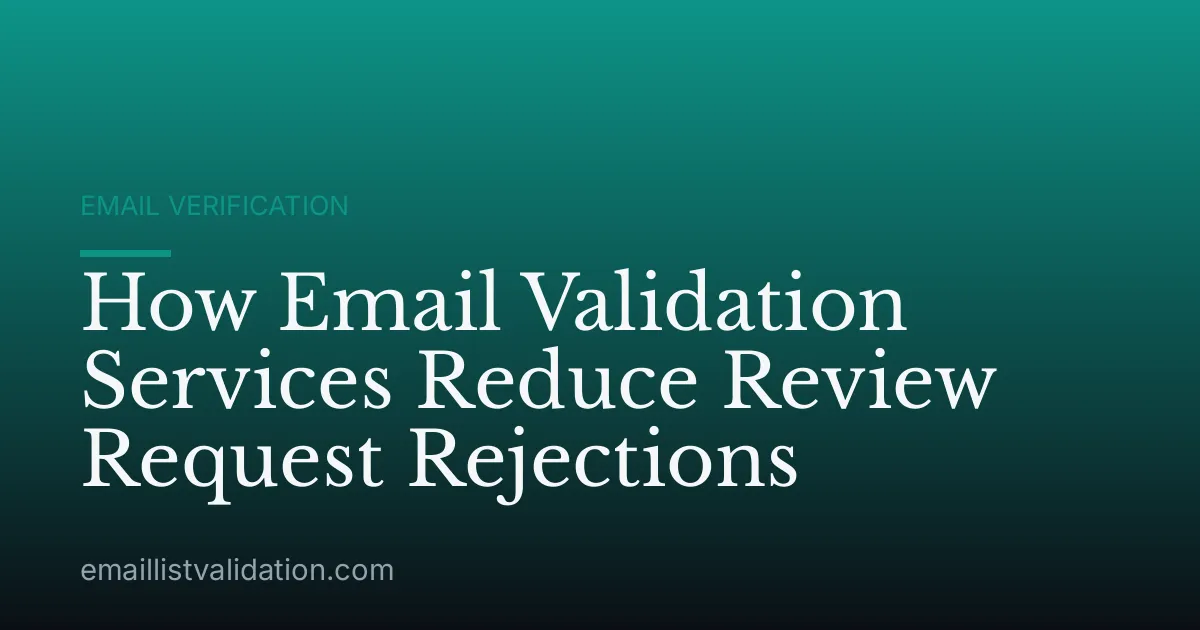 How Email Validation Services Reduce Review Request Rejections