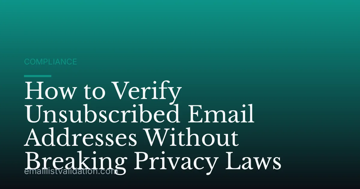 How to Verify Unsubscribed Email Addresses Without Breaking Privacy Laws