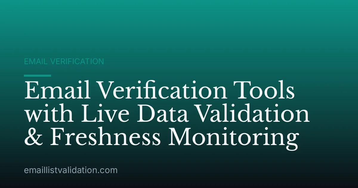 Email Verification Tools with Live Data Validation & Freshness Monitoring
