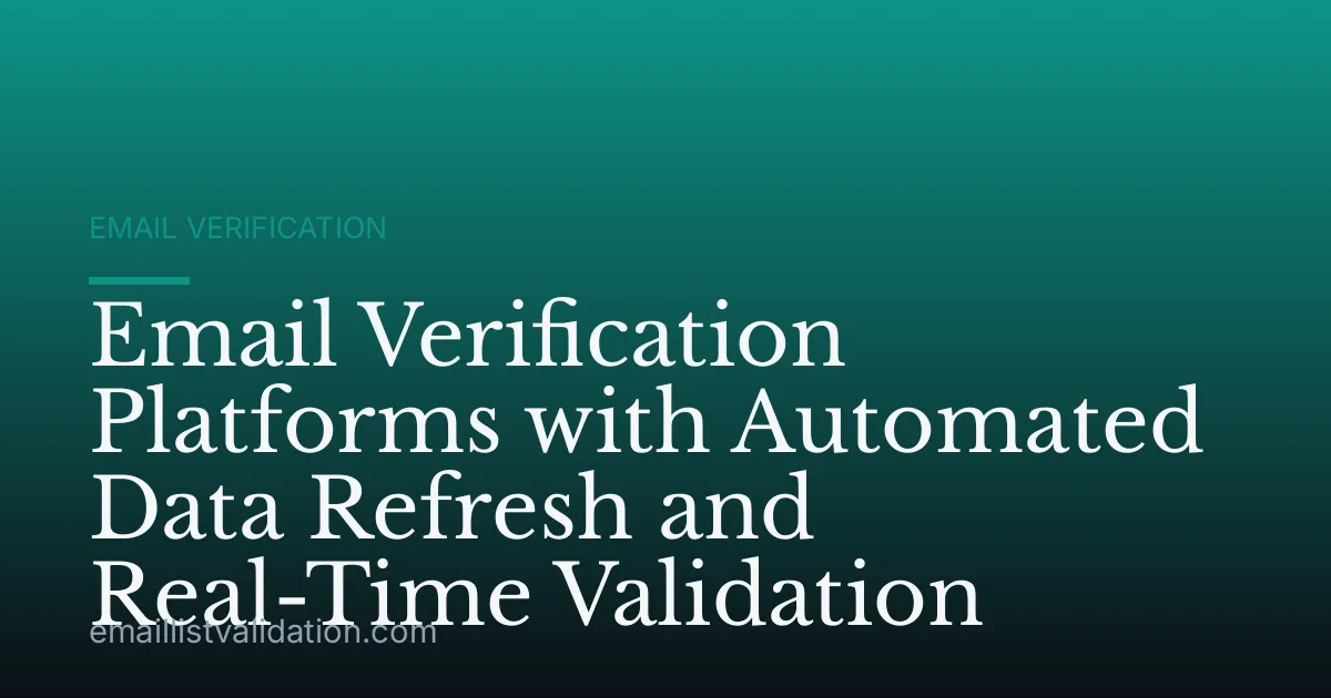 Email Verification Platforms with Automated Data Refresh and Real-Time Validation