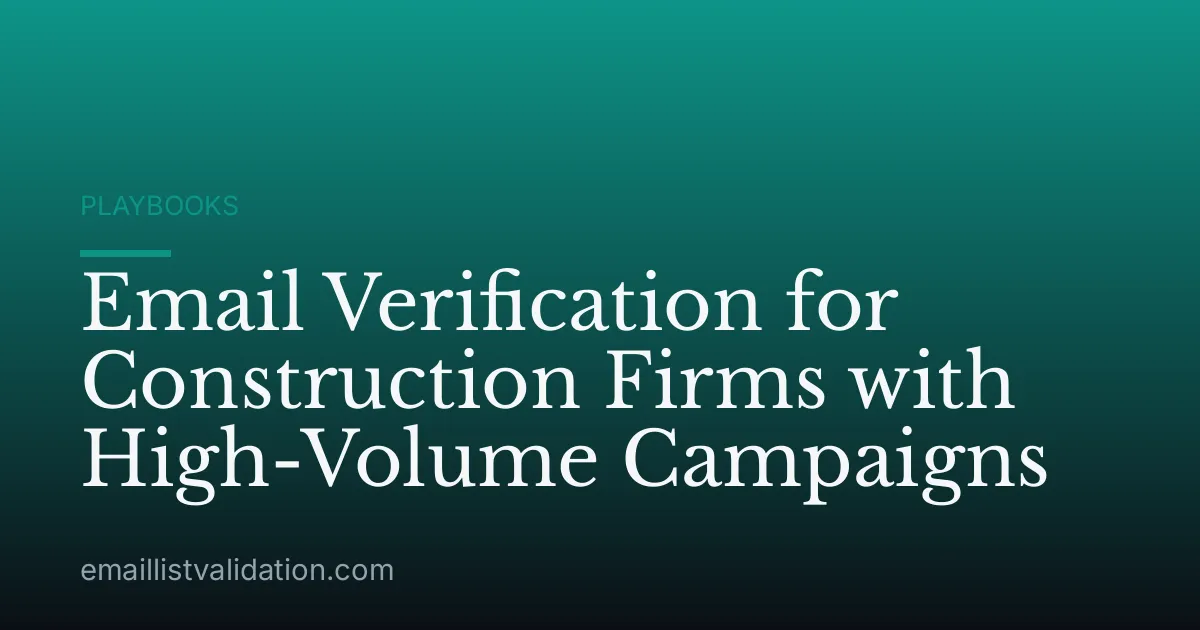 Email Verification for Construction Firms with High-Volume Campaigns