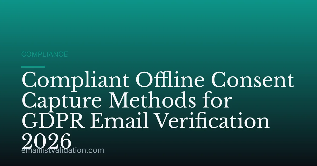Compliant Offline Consent Capture Methods for GDPR Email Verification 2026
