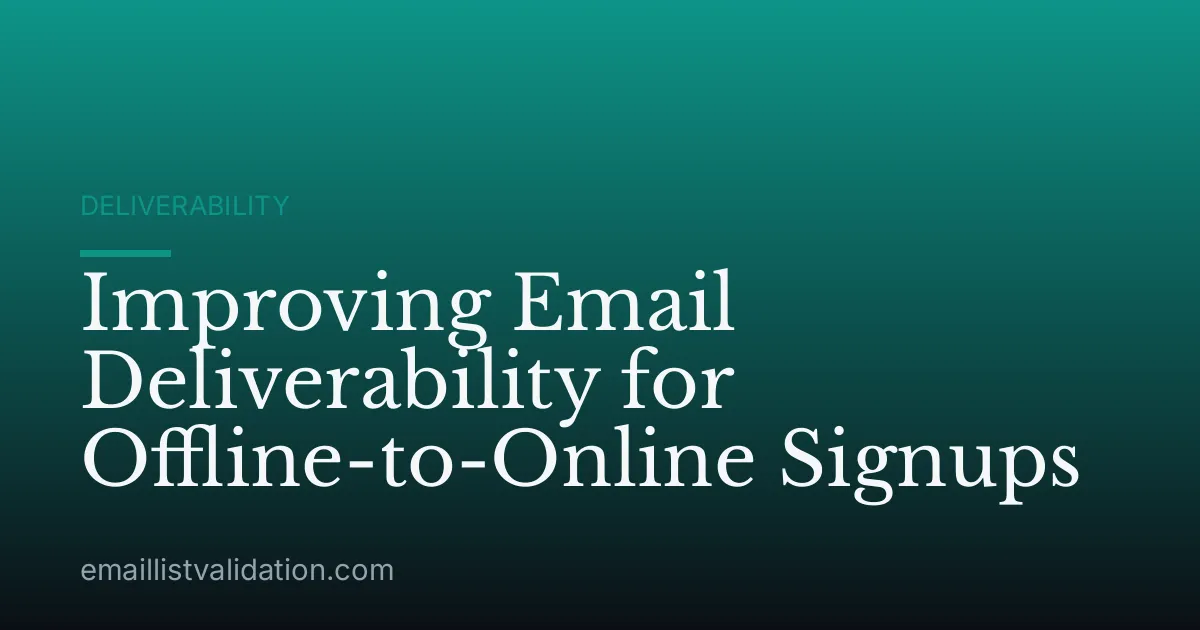 Improving Email Deliverability for Offline-to-Online Signups