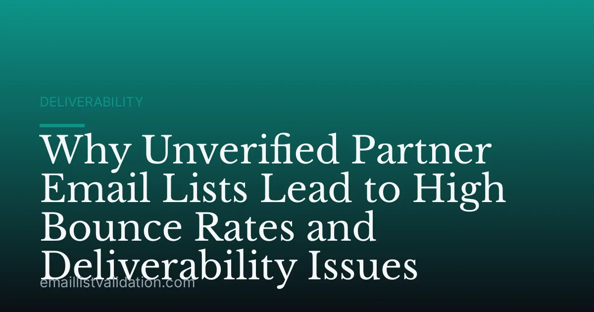 Why Unverified Partner Email Lists Lead to High Bounce Rates and Deliverability Issues
