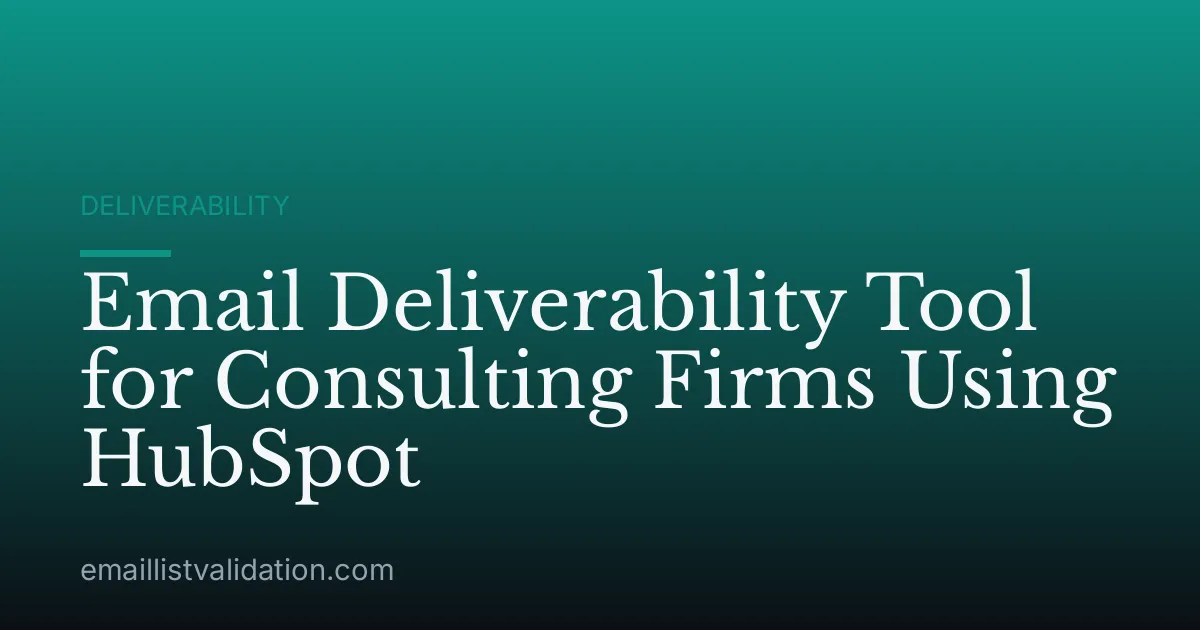 Email Deliverability Tool for Consulting Firms Using HubSpot