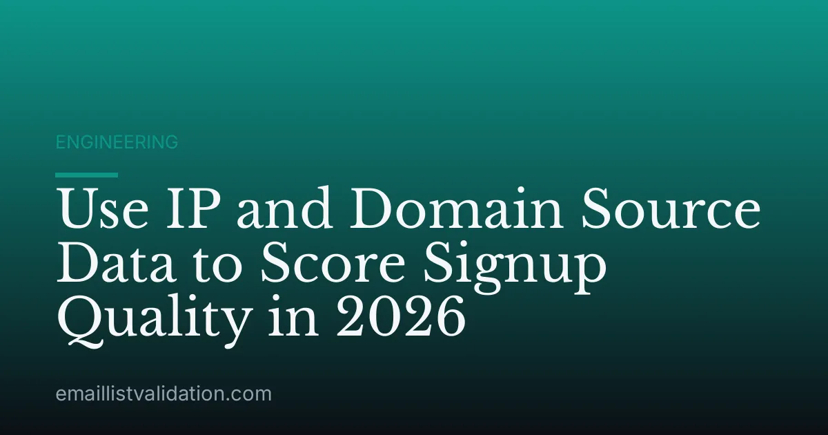 Use IP and Domain Source Data to Score Signup Quality in 2026
