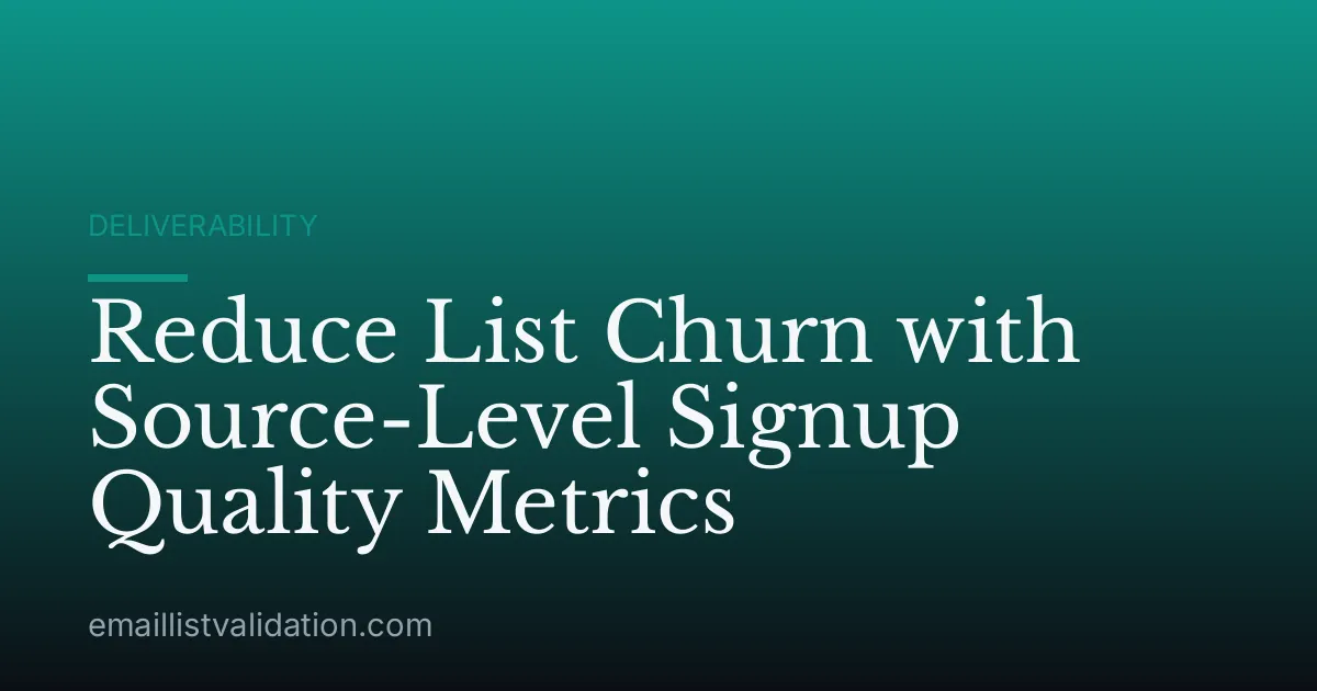 Reduce List Churn with Source-Level Signup Quality Metrics