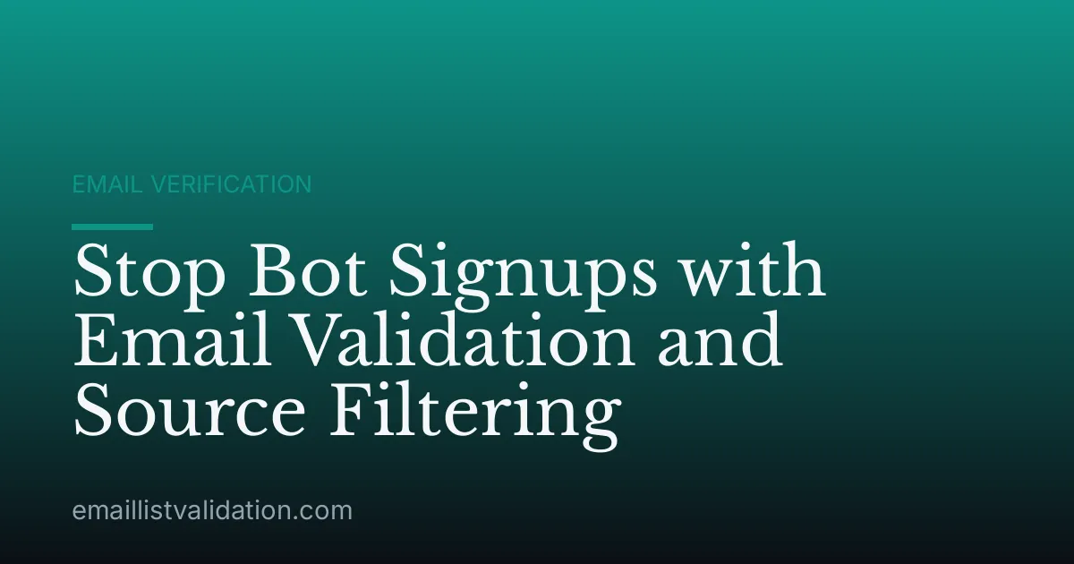 Stop Bot Signups with Email Validation and Source Filtering