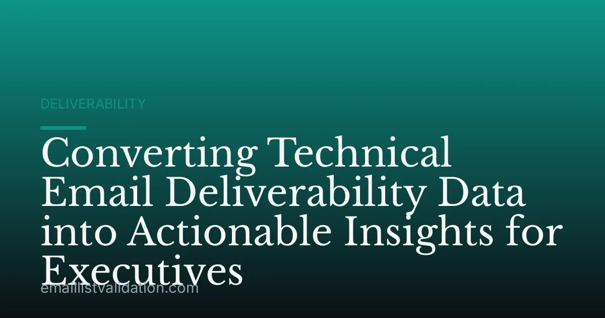Converting Technical Email Deliverability Data into Actionable Insights for Executives