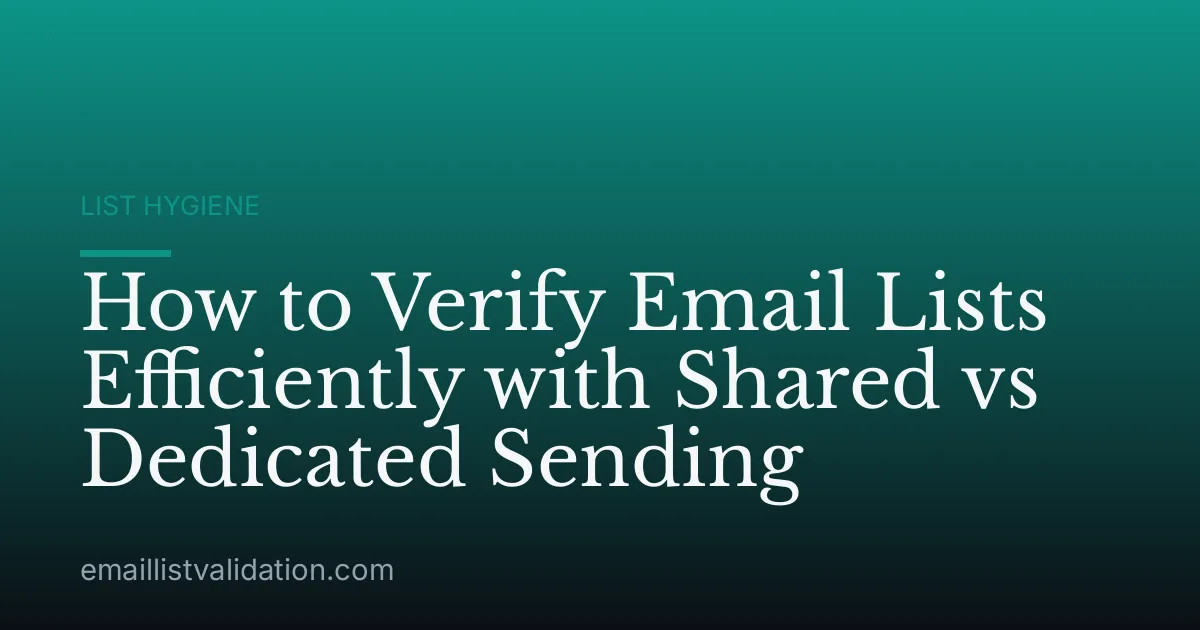 How to Verify Email Lists Efficiently with Shared vs Dedicated Sending