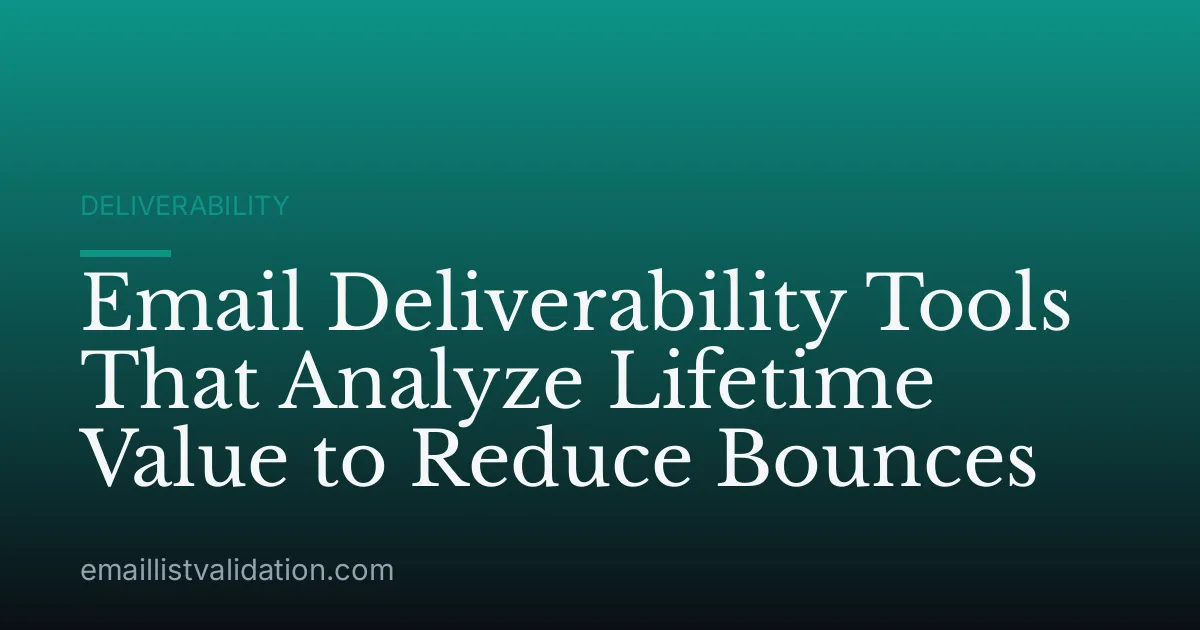 Email Deliverability Tools That Analyze Lifetime Value to Reduce Bounces