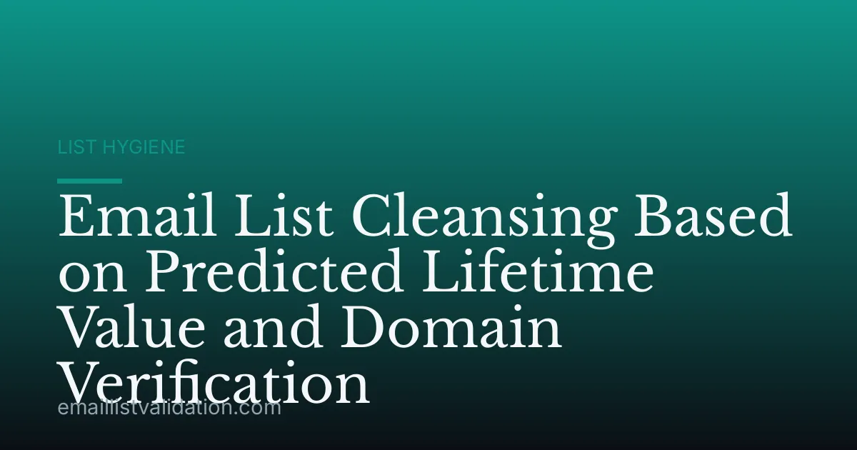 Email List Cleansing Based on Predicted Lifetime Value and Domain Verification