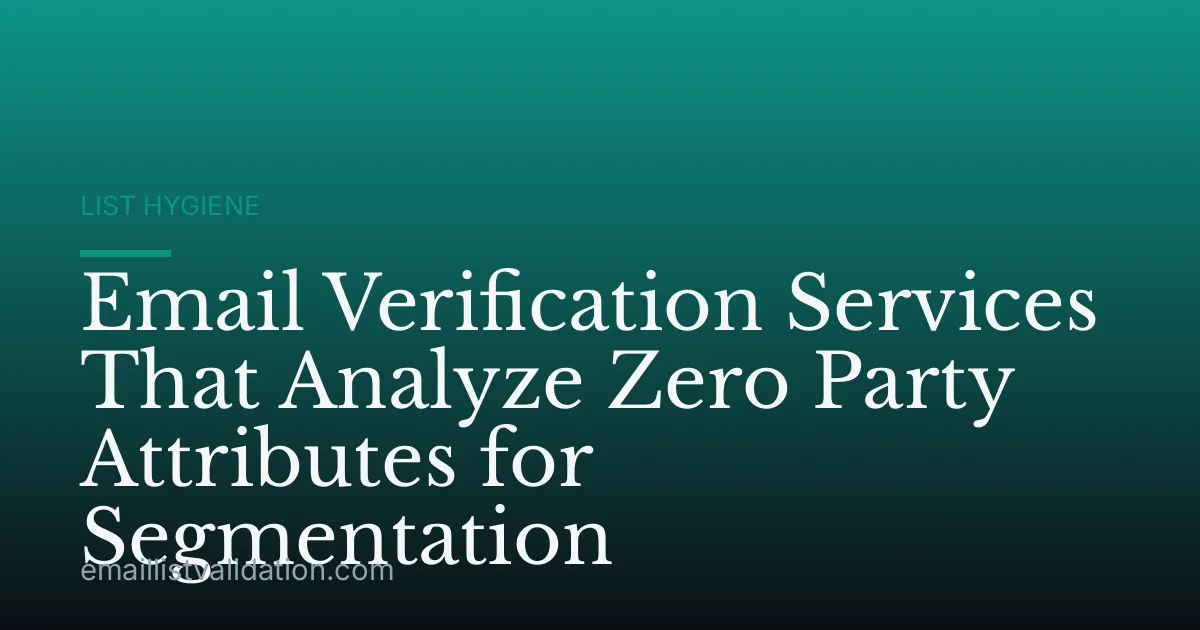 Email Verification Services That Analyze Zero Party Attributes for Segmentation