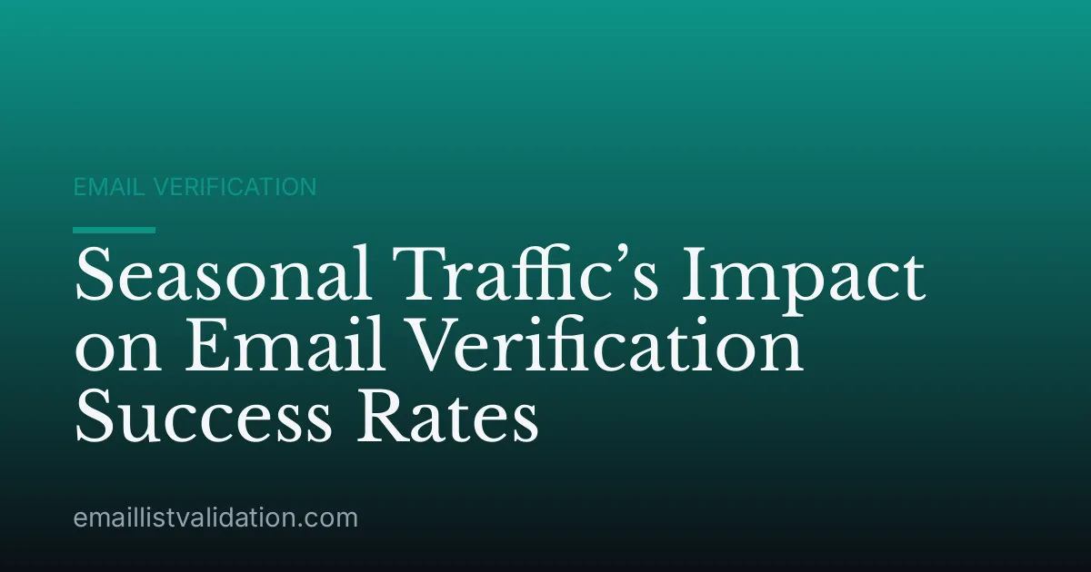 Seasonal Traffic’s Impact on Email Verification Success Rates