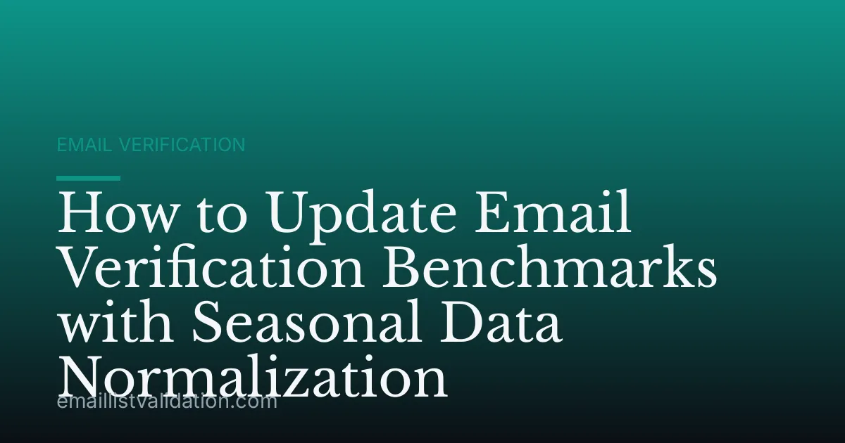 How to Update Email Verification Benchmarks with Seasonal Data Normalization
